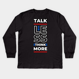 TALK LESS THINK MORE Kids Long Sleeve T-Shirt